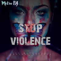 Metro DJ-STOP VIOLENCE (The Metronome Podcast Episode #6) by The Metro DJ