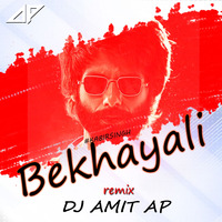 BEKHAYALI (KABIR SINGH) - REMIX - DJ AMIT AP by DJAmit AP