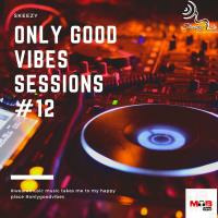 Only Good Vibes Sessions #12 by Skeezy
