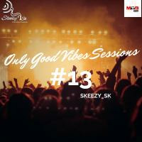 Only Good Vibes Session #13 by Skeezy