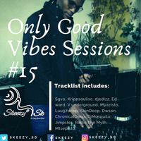 Only Good Vibes Session #15 by Skeezy
