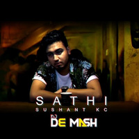 Sathi - Sushant Kc - DJ De Mash Remix by De Mash