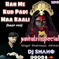 RAN MAIN KUD PADI MAHA KAALI - SHAHNAAZ AKHTAR - DJ SHANO - NAVRATRI SPECIAL 2019 by DJ Shano