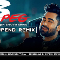 3 Peg - Sharry Mann - Dj Rupend - Remix by Dj Rupend Official
