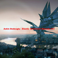 Askin Dedeoglu - Elastic Dimension Episode 033 by Askin Dedeoglu