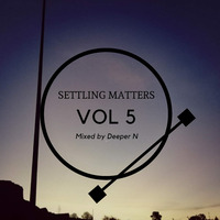 Settling Matters Vol 5 Mixed By Deeper N by Deeper N