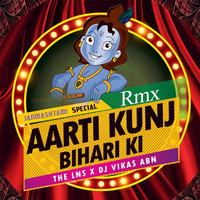 Aarti Kunj Bihari Ki (2k19) - The Lns X DJ Vikas Abn by The Lns X DJ Narendra