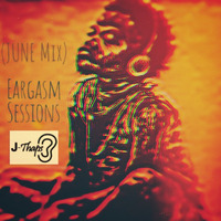 Eargasm Sessions(June Mix) by J-Thaps