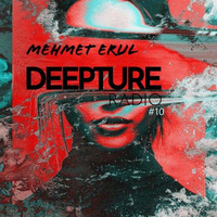 MehmetErul - Deepture Radio #10 by mehmeterul