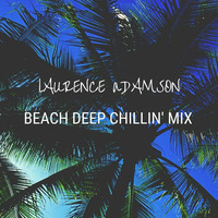 Laurence Adamson Beach Deep Chillin' Mix by Laurence Adamson