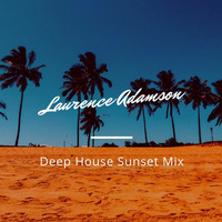 Laurence Adamson Deep House Sunset Mix by Laurence Adamson
