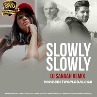 Slowly Slowly (Remix) - DJ Sanaah.mp3 by BestWorldDJs Official