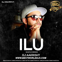 ILU (Whistle Version) - DJ Aakrisht.mp3 by BestWorldDJs Official
