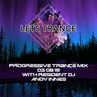 Lets Trance, Progressive Trance Mix, 03.08.19 by Andy Innes