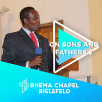 On Sons and Fathers Part 2 by Rhema Chapel Bielefeld