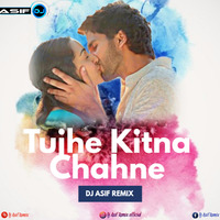 Tujhe Kitna Chahne - Kabir Singh - Dj Asif Remix by Dj Asif Remix ' DAR