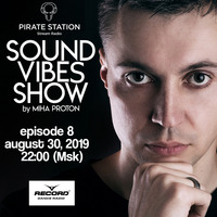 Miha Proton - Sound Vibes Radioshow #008 [Pirate Station online] (30-08-2019) by Miha Proton
