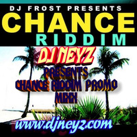 DJ NEYZ CHANCE RIDDIM PROMO MIXX by DJ NEYZ