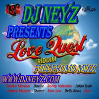 DJ NEYZ LOVE QUEST RIDDIM FULL PROMO MIX by DJ NEYZ
