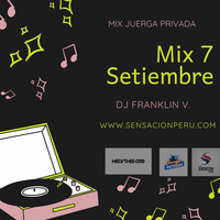 MIX SABADO 7 SETIEMBRE DEL 2019 DJ FRANKLIN by Juerga Privada PerÃº