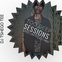 Too Deep Sessions(2nd Untitled Mix) by Tshego TEE