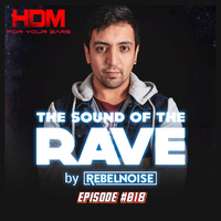The Sound of the Rave #018 by RebelNoise by HDM FOR YOUR EARS