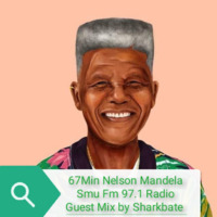 67Minutes Nelson Mandela(Midnight Podcast Mix) Guest mix by Sharkbate (1) by Sharkbate
