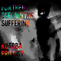 For Them Seeking The Suffering by Kotoba Project