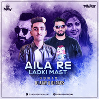 Aila Re Ladki Mast (Remix) - DJ AJAY &amp; DJ RAKS by DJ RAKS