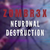 Zombr3x - Neuronal Destruction by Zombr3x