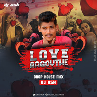 LOVE AAGOYTHE _ DROP HOUSE MIX _ DJ ASH by DJ PREAKZ