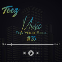 Music For Your Soul #35 - Mixed By Teez by Teez
