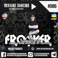 Ukraine Dancing - Podcast #086 (Mix  by Frooker) [Kiss FM 19.07.2019] by Ukraine Dancing