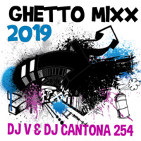 GHETTO MIXX 2019 🔥🔥 BY DJ CANTONA &amp; DJ V 254 by Dj CANTONA 254 [THE SLICK BANGER]