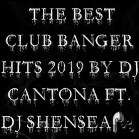 THE BEST CLUB BANGER HITS 2019🎧 FT. DJ SHENSEA 254 by Dj CANTONA 254 [THE SLICK BANGER]