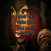 Spiritsouls Sunset Selections Episode 13 (Present  Love affairs Soulful Session 03) by Ndumiso Mvelase aka Spiritsouls