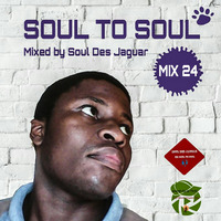 Soul To Soul Mix 24 mixed by Soul Des Jaguar by Soul Des jaguar