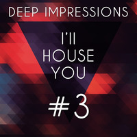 I'LL HOUSE YOU - #03 by Deep Impressions