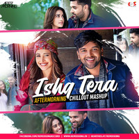 Ishq Tera (Chillout Mashup) - Aftermorning by RemixSong Records