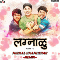 Lagnalu (Part 2) - Nirmal Khandekar Remix (NKR) by Nirmal Khandekar Remix