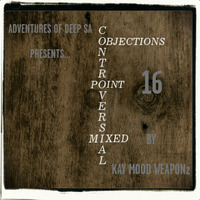 Controversial Objections point 16 Mixed by Kay Mood WEAPONz by Controversial Objections