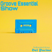 Groove Essential Show #09 Mixed By Del Pacino by Groove Essential Show