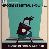 Groove Essential Show #21 Mixed By Phoski Leather by Groove Essential Show