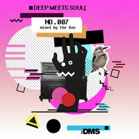 Deep Meets Soulful DMS #007 Mixed by TheDon by Bongani TheDonSA