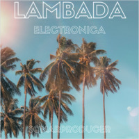 LAMBADA-ELECTRONICA by Sonarproducer
