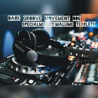 Dark Groove Movement 006 (Special Mix by Malume TerrLeth) by Dark Groove Movement podcast
