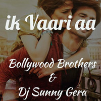 Ik Vaari (Raabta) - Bollywood Brothers & Sunny Gera Remix by Bollywood Brothers