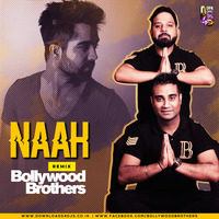 Hady Sandhu - Naah - Bollywood Brothers Remix by Bollywood Brothers