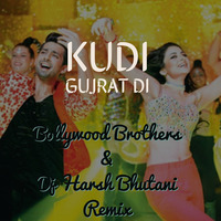 Kudi Gujrat Di - Bollywood Brothers & Dj Harsh Bhutani Remix by Bollywood Brothers