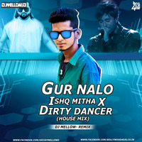 GUR NALO ISHQ X DIRTY DANCER (HOUSE MIX) BY DJ MELLOW D by Bollywood4Djs
